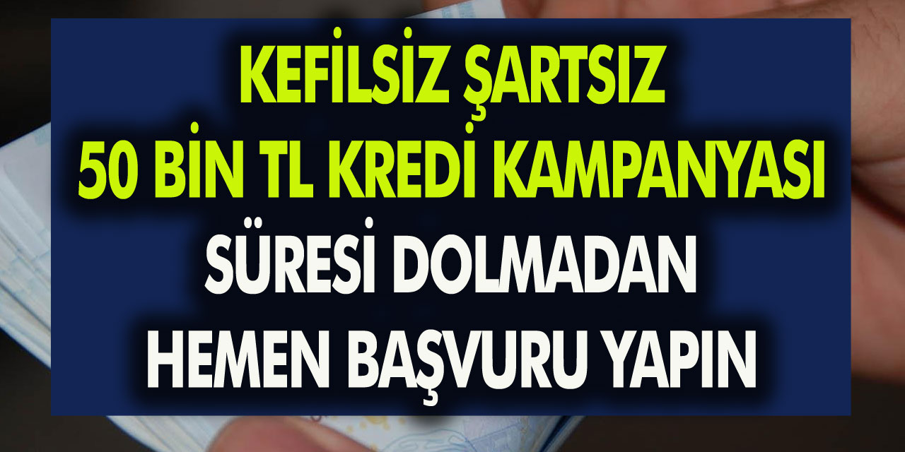 3 Bankadan Kefilsiz Şartsız 50 Bin TL Kredi Kampanyası! Süresi Dolmadan Hemen Başvuru Yapın….