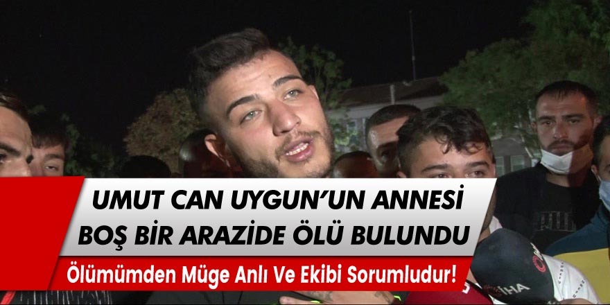 Aleyna Çakır'ın ölümü ile suçlanan Ümit Can Uygun'un annesi boş bir arazide kafasından vurulmuş olarak ölü bulundu!