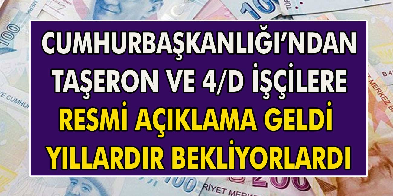 Cumhurbaşkanlığı’ndan Taşeron ve 4/D İşçiler İçin Resmi Açıklama Geldi! Taşeronlar Yıllardır Bekliyordu…