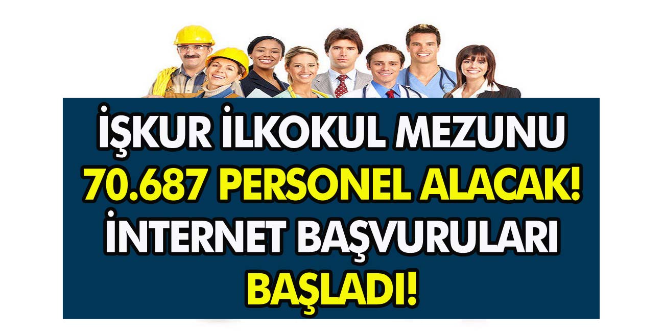 İŞKUR İlk Okul Mezunu 70.687 Personel Alacak! İnternet Başvuruları Açıldı