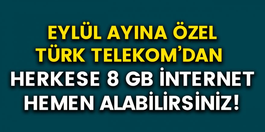Türk Telekom'dan Herkese 8 GB Ücretsiz İnternet! 2020 bedava internet kampanyaları...