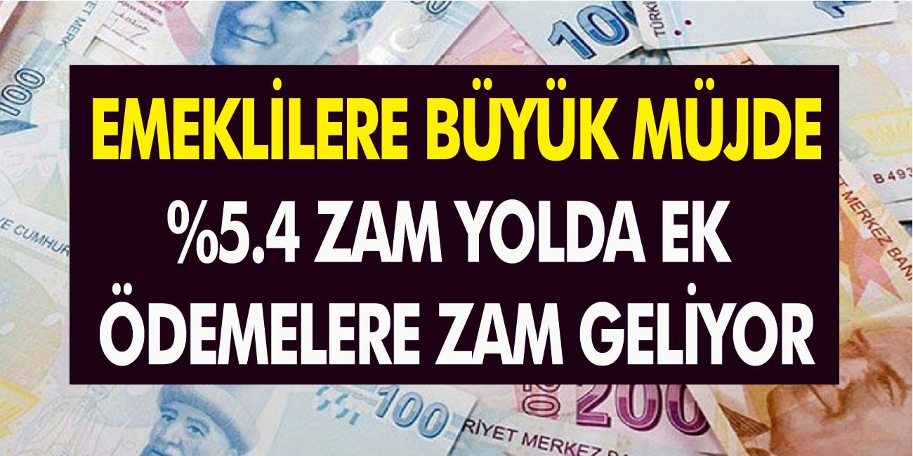 Emeklilere %5.4 zam yolda! Ek ödemelere zam geliyor! Ek ödemeler ne kadar artacak?