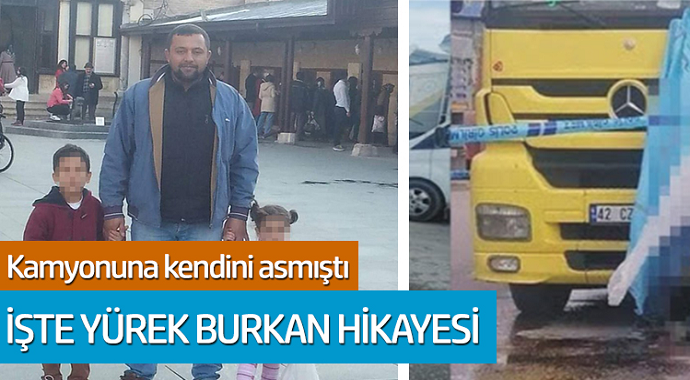 Kamyonuna kendini asmıştı! İşte Burhan'nın yürek yakan hikayesi