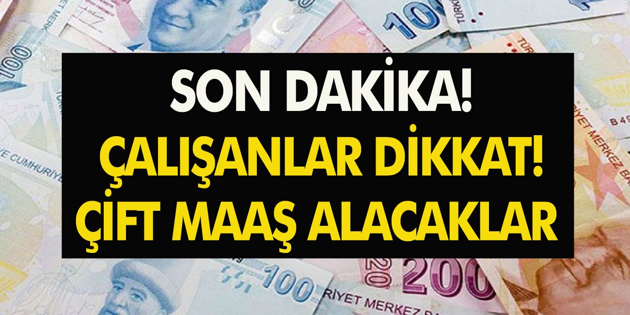 Son dakika: Çalışan herkesin dikkatine! Şartlara uyan herkese çift maaş verilecek…