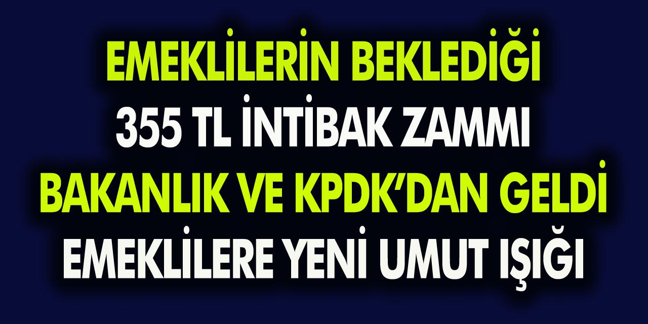Emeklilerin Beklediği 355 TL İntibak Zammı Müjdesi Bakanlık ve KPDK’dan Geldi! İntibak Zammı ile Taban Emekli Maaşı Ne Kadar Olacak?