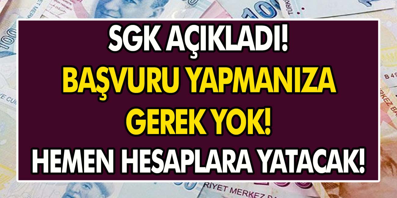 SGK Açıkladı, Başvuru Yapmanıza Gerek Yok! Hemen Hesaplara Yatacak…