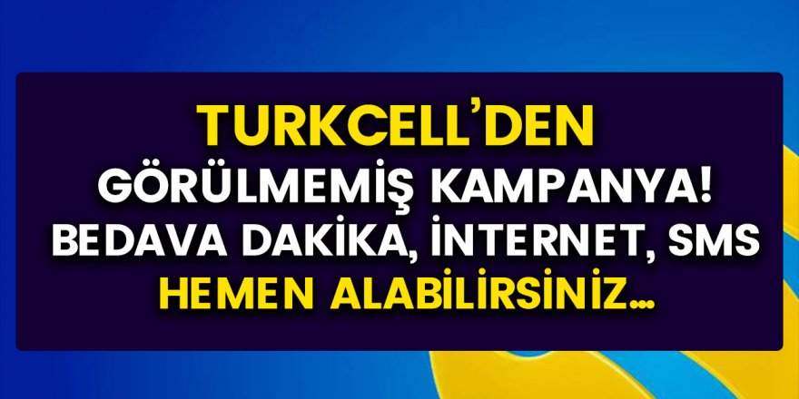 Turkcell'den Görülmemiş Kampanya! Bedava Dakika, SMS ve İnternet Paketleri...