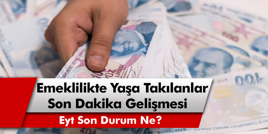 EYT’de Son Dakika Gelişmesi! Emeklilikte Yaşa Takılanlar Yeni Gelişmesi Yaşandı… Eyt Son Durum Ne Oldu?