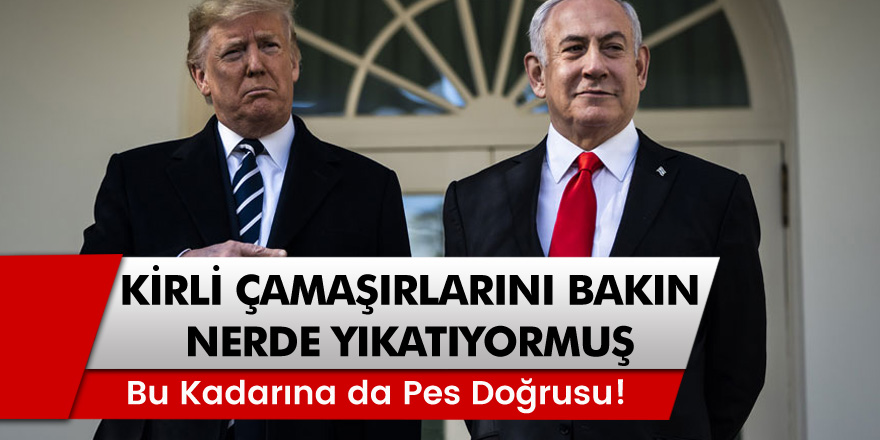 Binyamin Netanyahu kirli çamaşırlarını bakın nerede yıkatıyormuş! Bu kadarına da pes doğrusu!