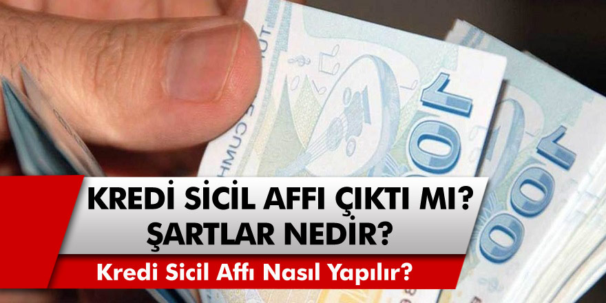 Son Dakika: Kredi Sicil Affı Yasası Çıktı Mı? Sicil Affı Nasıl Yapılır ve Şartlar Neler?