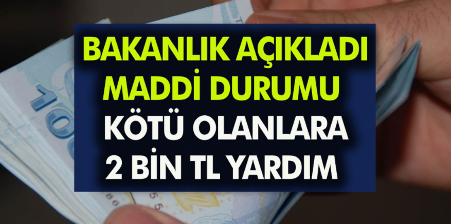 Maddi Durumu Kötü Olanlara Bakanlıktan 2 Bin TL Yardım Geldi! Hemen Başvuru Yaparak Alabilirsiniz…