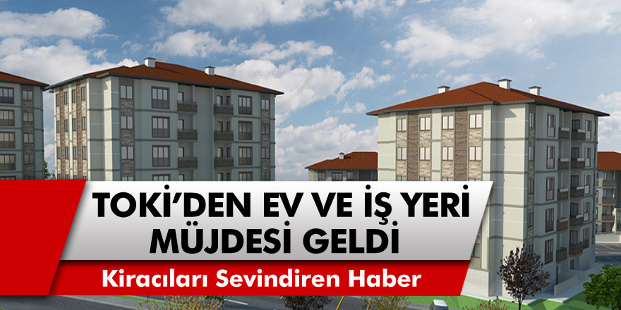 Kiracıları Sevindiren Haber! TOKİ, Çekiliş Yapmadan Ev ve İş Yeri Satışına Başladı!