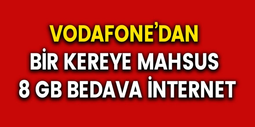 Vodafone'dan Herkese 1 Kerelik 8 GB Hediye İnternet - Vodafone Bedava İnternet Paketleri