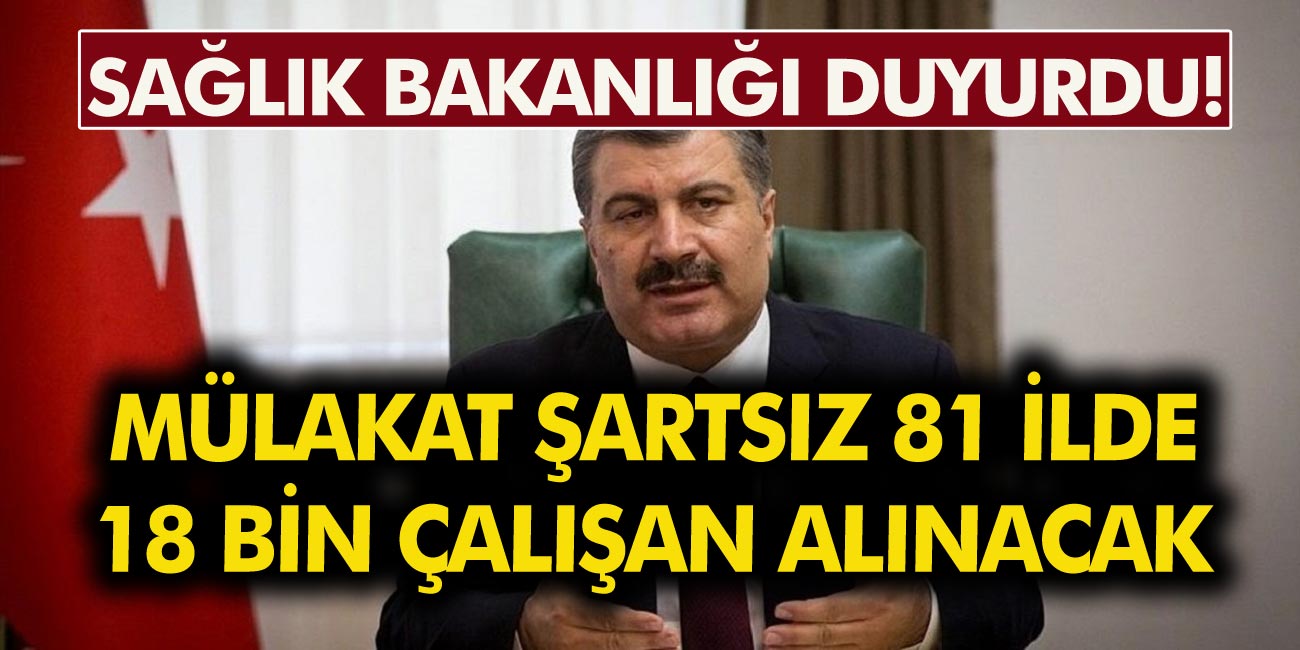 Sağlık Bakanlığı Duyurdu! Mülakat Şartsız 81 İlde 18 Bin Çalışan Alınacak….