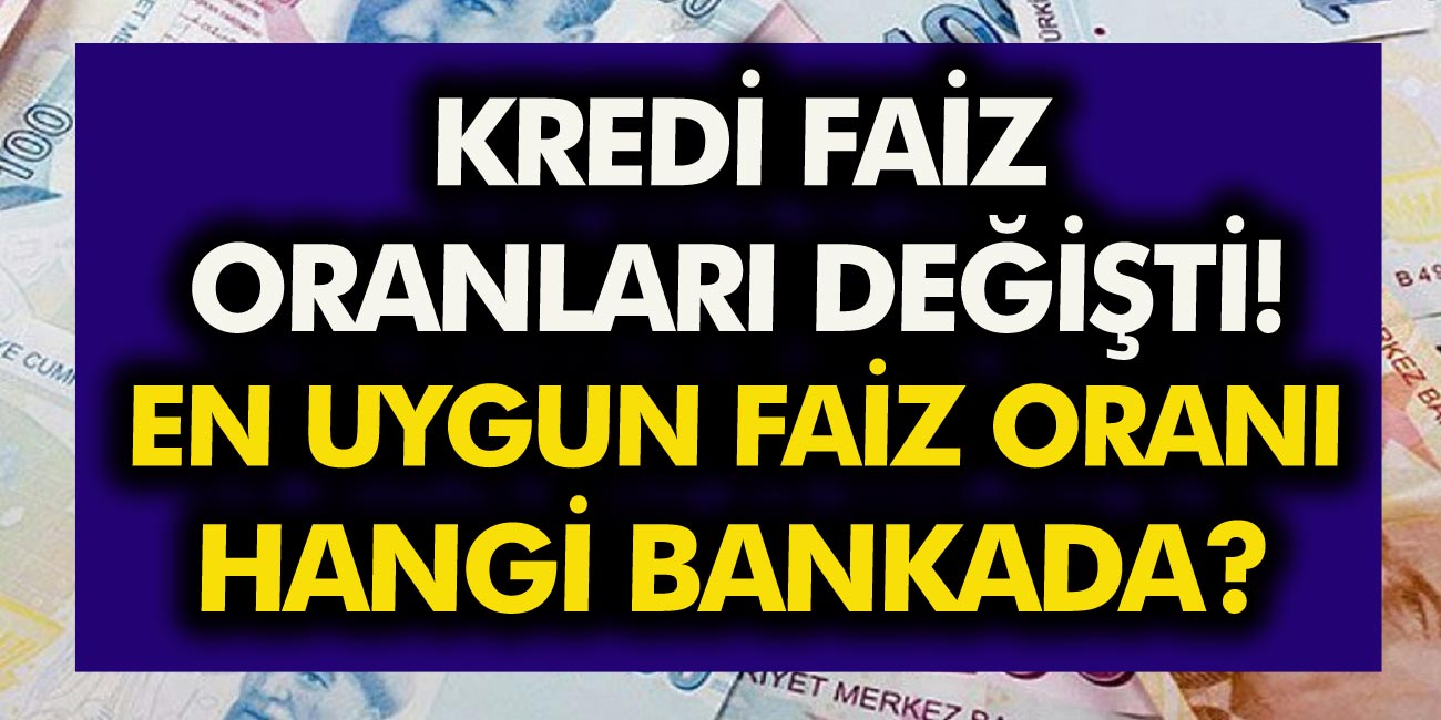 Kredi faiz oranları değişti! En uygun faiz oranı hangi bankada ne kadar? Tüm bankaların faiz oranları…