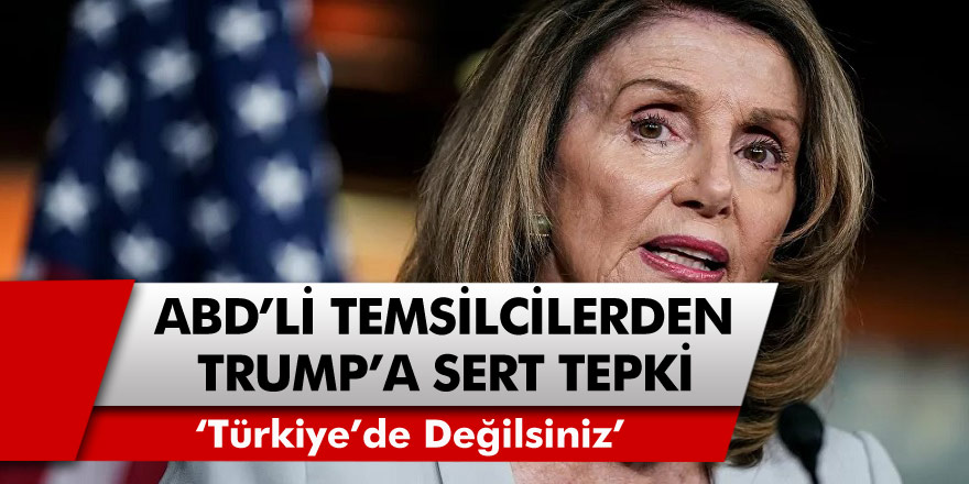 ABD’li Temsilcilerden Trump’a sert yanıt: Türkiye’de değilsiniz, burası bir demokrasi ülkesi!
