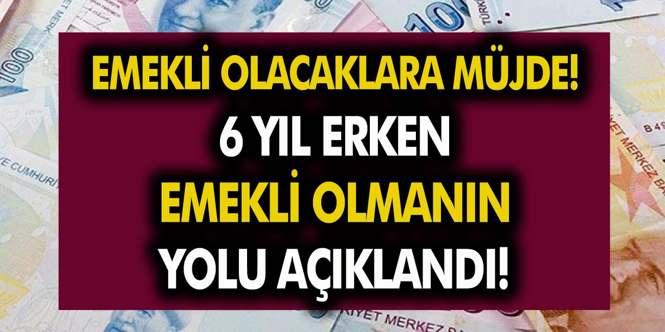 6 yıl erken emekli olmanın yolu açıklandı! Yıllardır beklenen formül