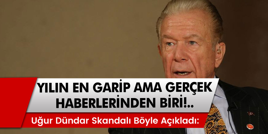 Yılın en garip  haberlerinden biri ama gerçek! Uğur Dündar skandalı böyle açıkladı: