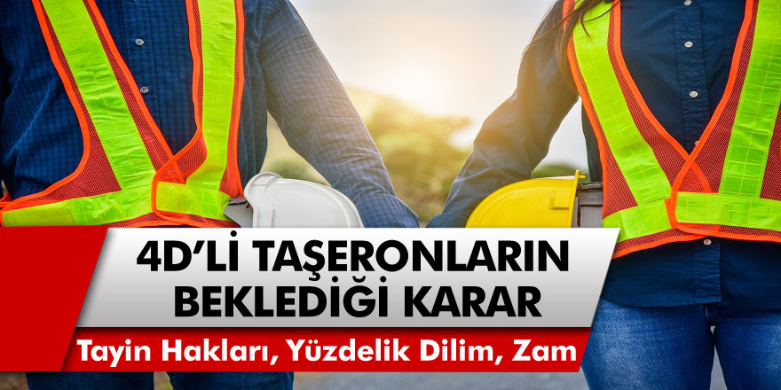 4D'li Taşeron İşçiler İçin Sıcak Gelişme: Tayin hakları, zam ve yüzdelik gelişme konusunda beklenen karar alındı!