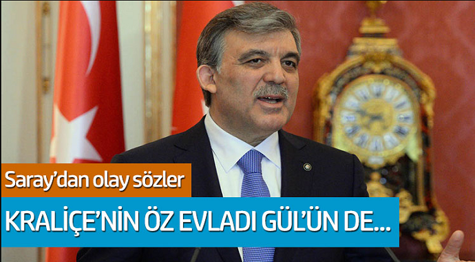 Saray'dan olay sözler: Abdullah Gül Kraliçe'nin öz evladı