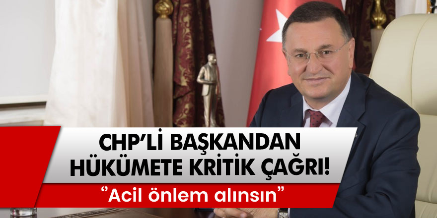 CHP'li Başkan Lütfü Savaş'tan hükümete kritik çağrı: Acil önlem alınsın