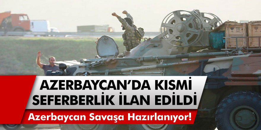 Azerbaycan Savaşa Hazırlanıyor! Kısmi Seferberlik İlan Edildi…