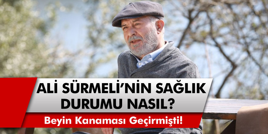 Eşkıya Dünyaya Hükümdar Olmaz’ın Usta Oyuncusu  Ali Sürmeli’nin Sağlık Durumu Nasıl?