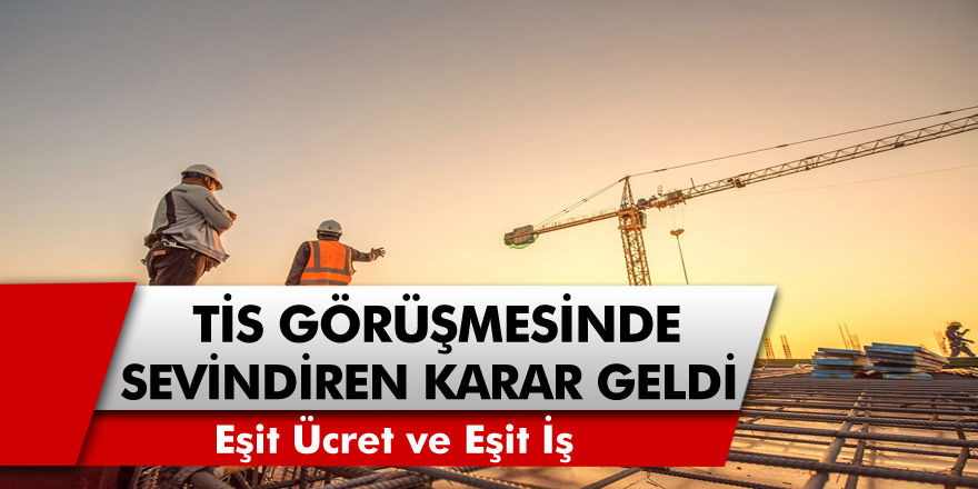 4D’li Taşeronların yıllardır beklediği yasa geldi! Taşeron işçiler için TİS görüşmesinde sevindiren karar! Eşit ücret ve eşit iş….