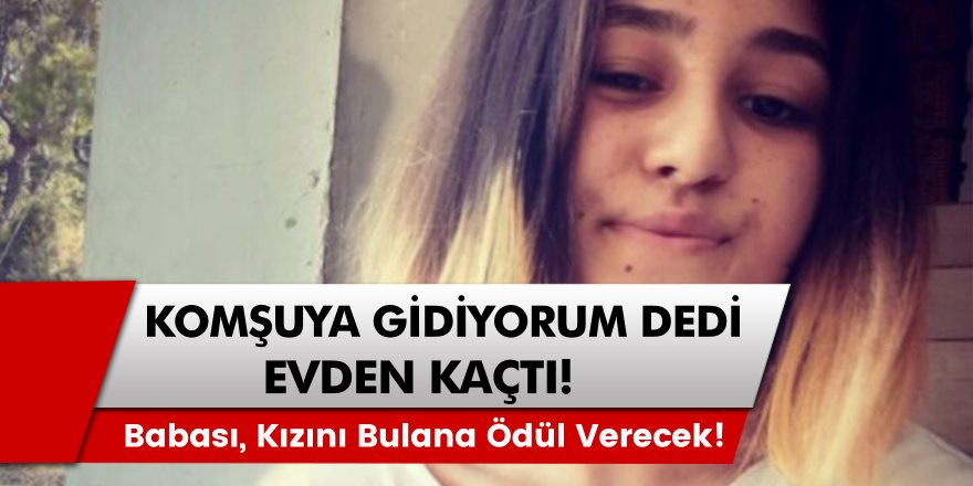 Komşuya Gidiyorum Dedi, Evden Kaçtı! Babası Kızını Bulana Ödül Verecek!
