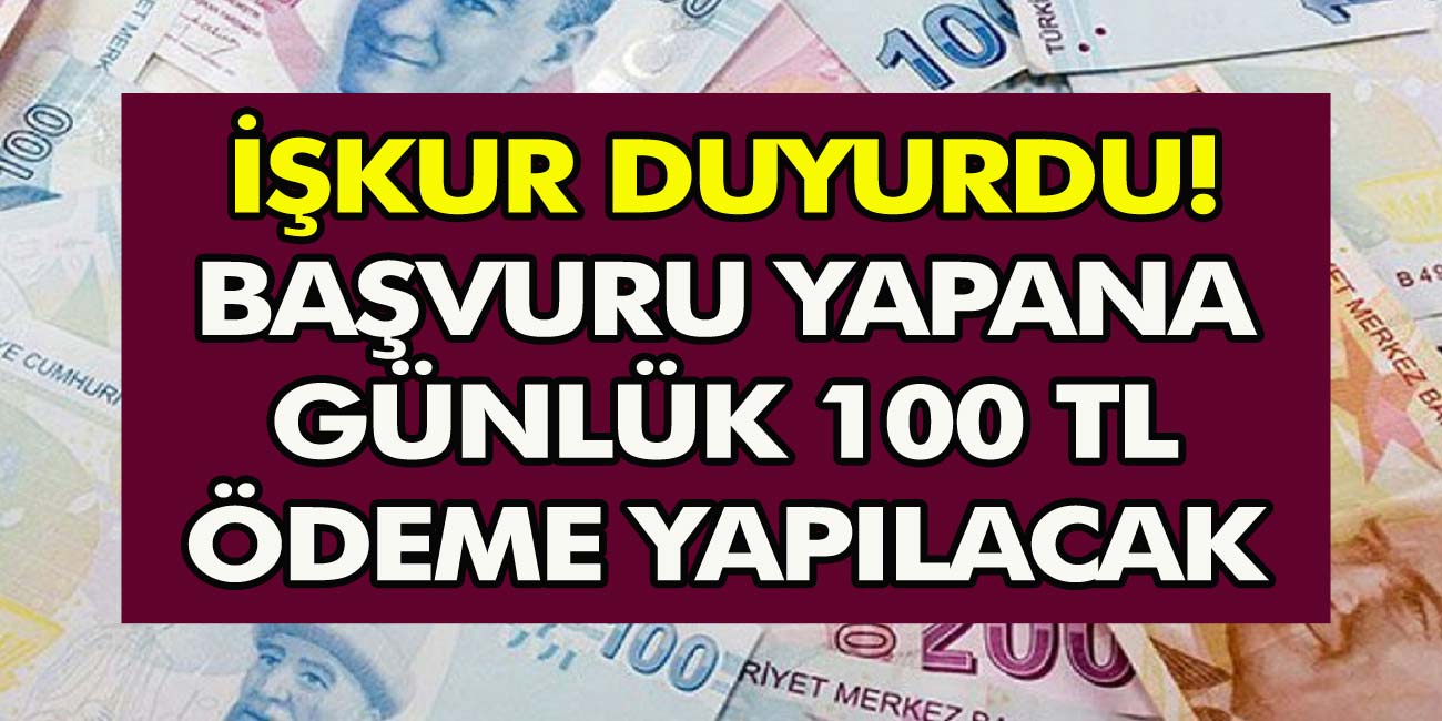 İŞKUR Duyurdu! Başvuru Yapan Herkese Günlük 100 TL Ödeme Yapılacak!