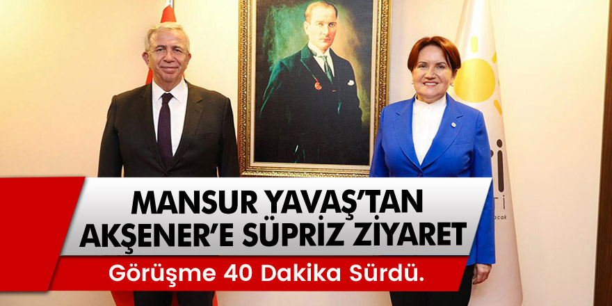 İYİ Parti Genel Başkanı Meral Akşener'e Mansur Yavaş'tan sürpriz ziyaret