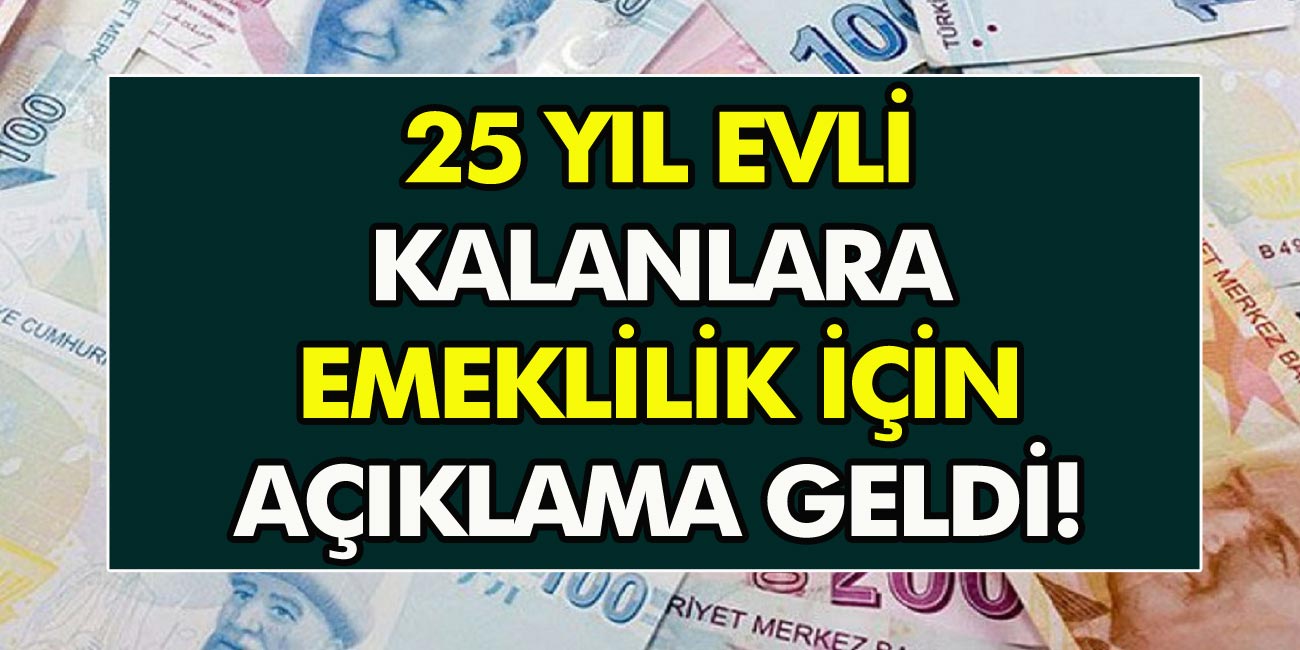 25 yil evli kalanlar 1 500 tl maasla emekli olabilecek yeni yasa uygulanmaya baslandi