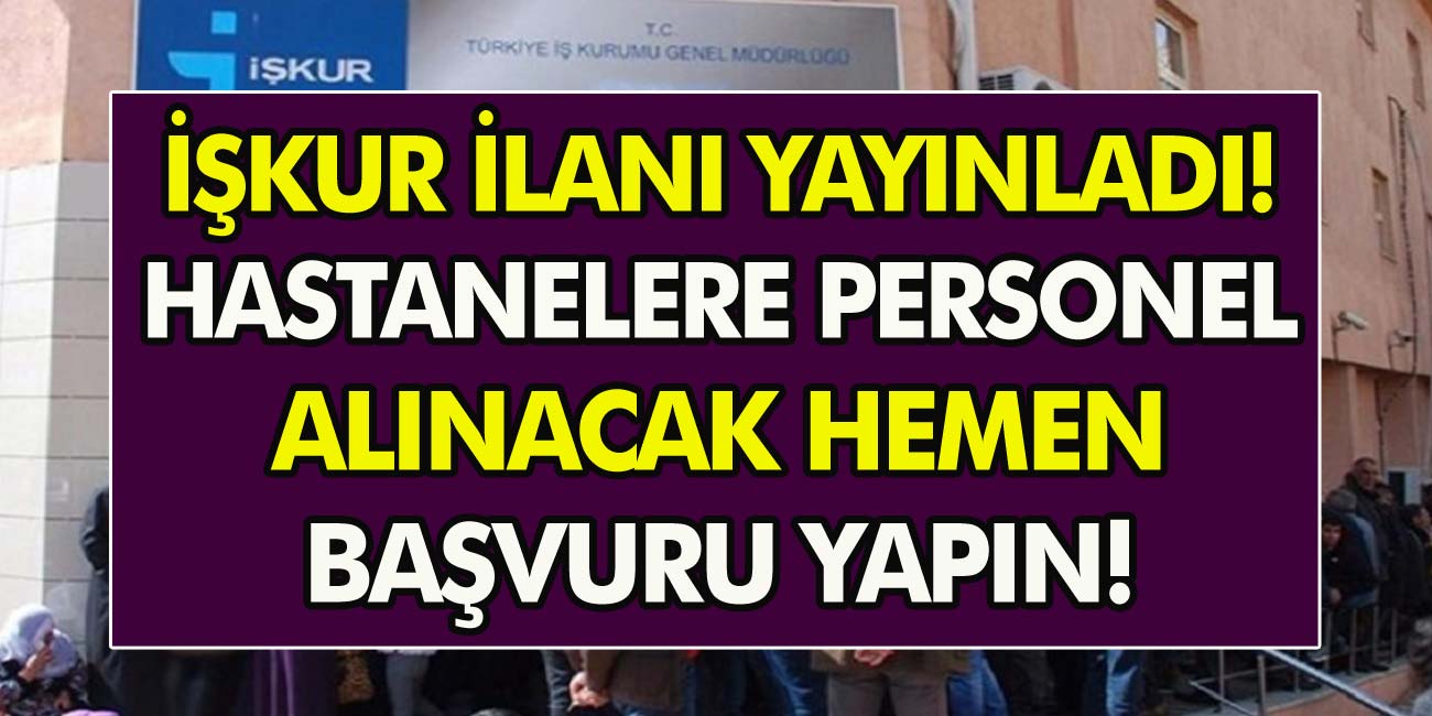 İŞKUR İlanı Yayınladı, Hastanelere KPSS Şartı Olmadan Personel Alınacak! Hemen  Başvurun…