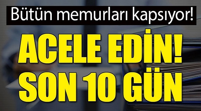 Milyonlarca memuru ilgilendiriyor! Son 10 gün!