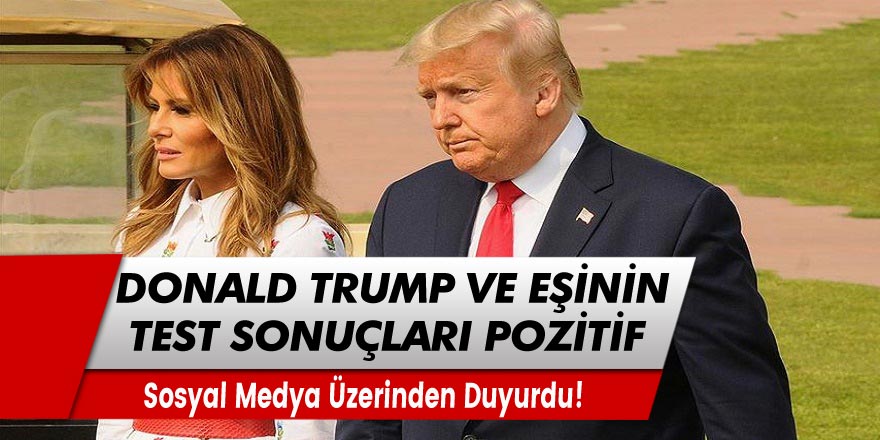 ABD Başkanı Donald Trump ve eşinin test sonuçları pozitif!