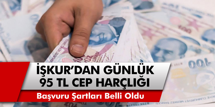 İŞKUR’dan ihtiyacı olanlara günlük 95 TL cep harçlığı! Başvuru şartları ve yardım detayları belli oldu…