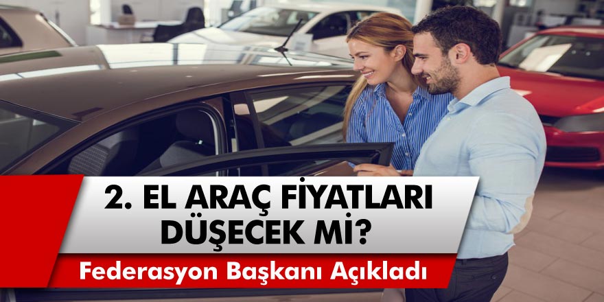 Araç alacaklar dikkat Başkan açıkladı! 2. El araç fiyatları düşecek mi?