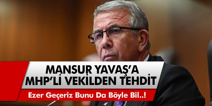 MHP'li Vekil Ersoy'dan Mansur Yavaş'a tehdit! saygısızlık yapanı ezer geçeriz!