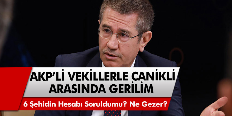 AKP'li vekillerle Nurettin Canikli arasındaki gerilim