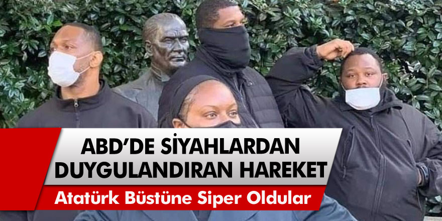 ABD'de Gösteriler sırasında siyahlardan duygulandıran hareket... Atatürk büstüne siper oldular