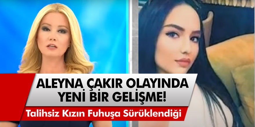 Müge Anlı açıkladı: Aleyna Çakır Olayında yeni bir gelişme! 