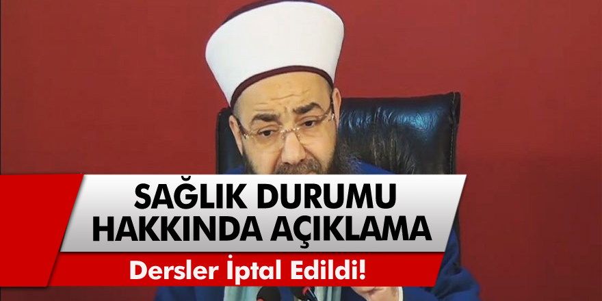 Cübbeli Ahmet Ünlü'nün sağlık durumu hakkında açıklama: Dersler iptal edildi!
