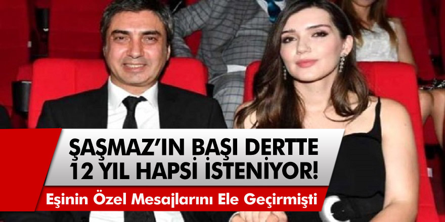 Necati Şaşmaz'ın başı dertte! Eşinin özel mesajlarını ele geçirmişti 12 yıl hapsi isteniyor.