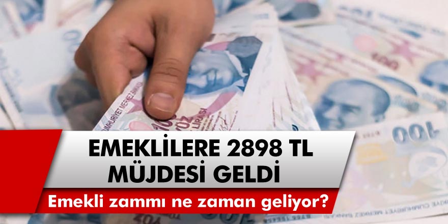 Emeklilere zam müjdesi: Yeni maaşlar 2898 TL Olacak… Emekli zammı ne zaman geliyor?