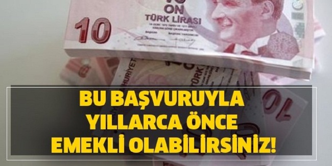 Bu başvuruyla yıllarca önce emekli olabilirsiniz!.