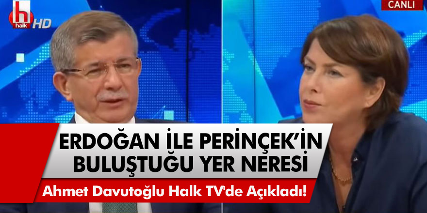 Erdoğan ile Perinçek'in buluştuğu yer neresi? Halk TV'ye konuk olan Ahmet Davutoğlu açıkladı!