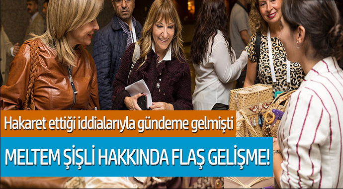 Meltem Şişli hakkında flaş gelişme! Hakaret ettiği iddialarıyla gündeme gelmişti