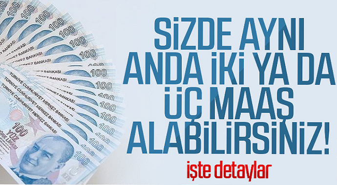 Aynı anda 2 ya da 3 maaş alabilirsiniz... İşte detaylar
