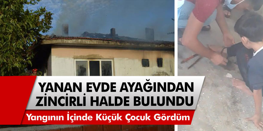 Bursa'da yanan evde Alevlerin içinde bulundu ayağından zincirlemişler!