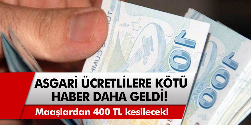 Asgari ücretli çalışanlara üzücü haber: Maaşlardan 400 TL kesilecek! Asgari ücret kesintisi nedir?